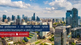 Luka podażowa i co dalej? Polski rynek powierzchni biurowych w obliczu zmian?