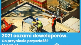 2021 rok oczami deweloperów. Co przyniesie przyszłość? [SONDA]