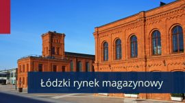 Rynek magazynowy w Łodzi – logistyczne serce Polski