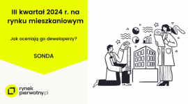 Sytuacja na rynku mieszkaniowym. Deweloperzy oceniają III kwartał 2024 r.