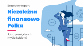 Czy Polki są niezależne finansowo? Raport z okazji Dnia Kobiet