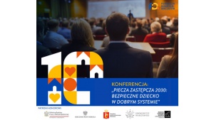 Konferencja „Piecza zastępcza 2030: bezpieczne dziecko w dobrym systemie” Biuro prasowe