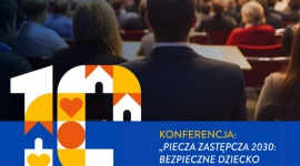 Konferencja „Piecza zastępcza 2030: bezpieczne dziecko w dobrym systemie”